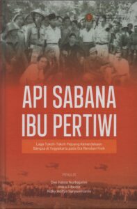 Book Cover: Api Sabana Ibu Pertiwi : Laga Tokoh-Tokoh Pejuang Kemerdekaan Bangsa di Yogyakarta pada Era Revolusi Fisik